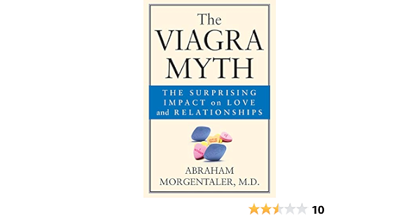 The Viagra Myth: The Surprising Impact On Love And Relationships ...